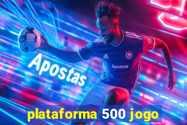 plataforma 500 jogo